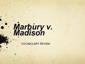 Marbury v Madison VOCABULARY REVIEW Terms to know