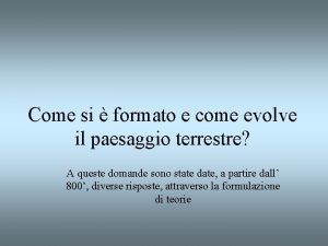 Come si formato e come evolve il paesaggio