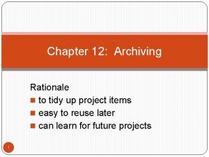 Chapter 12 Archiving Rationale n to tidy up