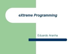 e Xtreme Programming Eduardo Aranha O surgimento de