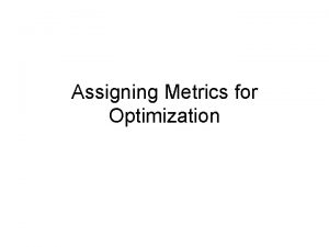 Assigning Metrics for Optimization Evaluation Measures Each evaluation