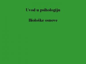 Uvod u psihologiju Bioloke osnove Bioloke osnove distalno