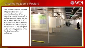 Creating Academic Posters Most academic posters are used