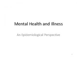 Mental Health and Illness An Epidemiological Perspective 1