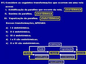 01 Considere as seguintes transformaes que ocorrem em