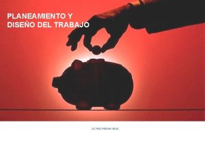 PLANEAMIENTO Y DISEO DEL TRABAJO LIC MSC MIRIAN