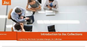 07122015 Introduction to Jisc Collections Craig Moran Directorate