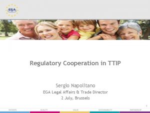 Regulatory Cooperation in TTIP Sergio Napolitano EGA Legal