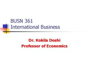 BUSN 361 International Business Dr Kokila Doshi Professor