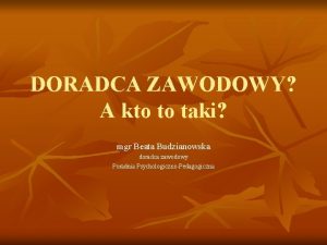 DORADCA ZAWODOWY A kto to taki mgr Beata