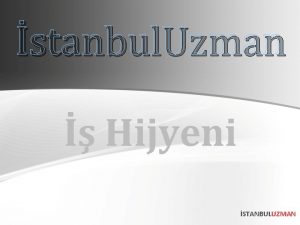 stanbul Uzman Hijyeni STANBULUZMAN 1 Toplam 2 Saat