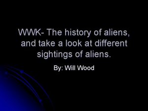 WWK The history of aliens and take a