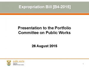 Expropriation Bill B 4 2015 Presentation to the