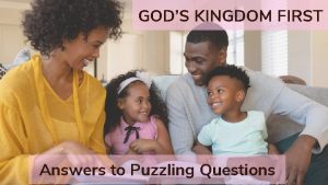 GODS KINGDOM FIRST Answers to Puzzling Questions Answers