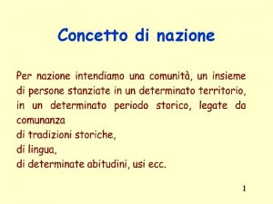 Concetto di nazione Lo Stato E lorganizzazione di