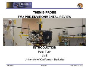 THEMIS PROBE FM 2 PREENVIRONMENTAL REVIEW INTRODUCTION Paul