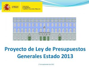 Proyecto de Ley de Presupuestos Generales Estado 2013