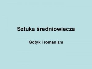 Sztuka redniowiecza Gotyk i romanizm Cechy stylu romaskiego