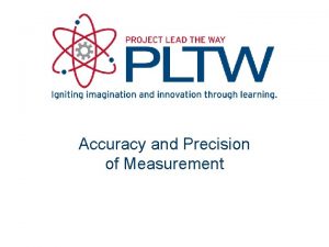 Accuracy and Precision of Measurement Recording Measurements A