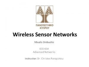 Wireless Sensor Networks Mixalis Ombashis ECE654 Advanced Networks
