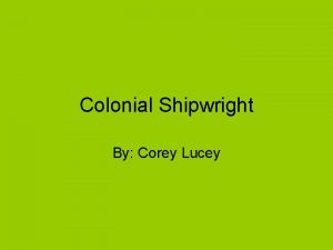 Colonial Shipwright By Corey Lucey Building a ship