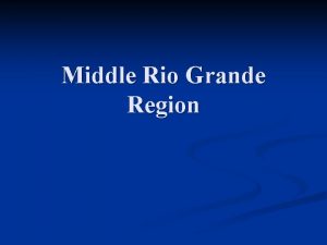 Middle Rio Grande Region Middle Rio Grande Region