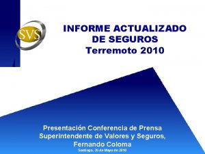 INFORME ACTUALIZADO DE SEGUROS Terremoto 2010 Presentacin Conferencia