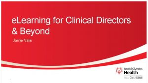 e Learning for Clinical Directors Beyond Jamie Valis