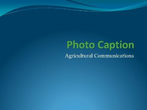 Photo Caption Agricultural Communications Photo Captions Many times