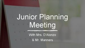 Junior Planning Meeting With Mrs DAlonzo Mr Manners