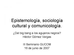 Epistemologa sociologa cultural y comunicologa Del big bang