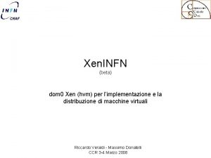 Xen INFN beta dom 0 Xen hvm per