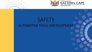 SAFETY AUTOMOTIVE TOOLS AND EQUIPMENT Introduction Safety is