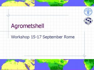 Agrometshell Workshop 15 17 September Rome Peter Hoefsloot
