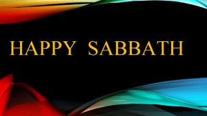 HAPPY SABBATH n o t s n i