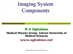 Imaging System Components M A Oghabian Medical Physics