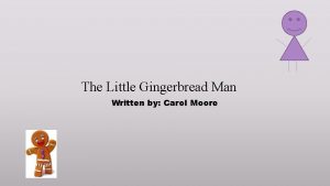 The Little Gingerbread Man Written by Carol Moore