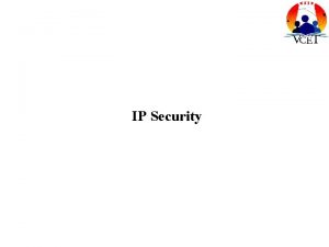 IP Security IP Security Purpose of IP Security