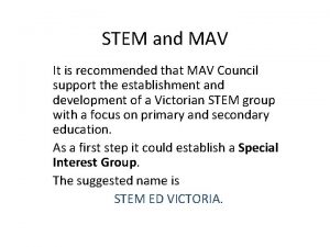 STEM and MAV It is recommended that MAV