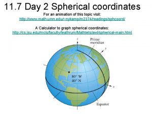 11 7 Day 2 Spherical coordinates For an