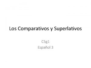 Los Comparativos y Superlativos C 5 g 1