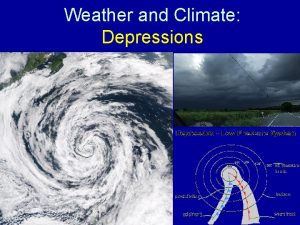 Weather and Climate Depressions Objectives To describe and