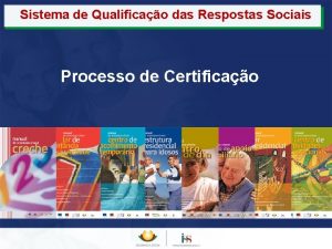 Sistema de Qualificao das Respostas Sociais Processo de