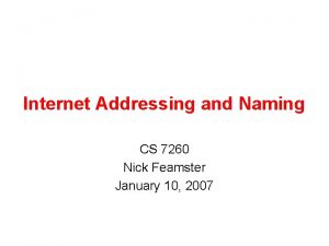 Internet Addressing and Naming CS 7260 Nick Feamster