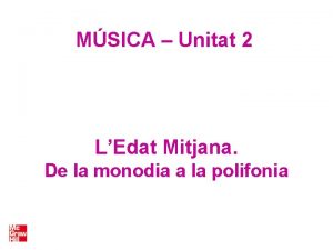 MSICA Unitat 2 LEdat Mitjana De la monodia