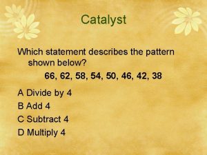 Catalyst Which statement describes the pattern shown below