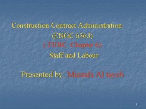 Construction Contract Administration ENGC 6363 FIDIC Chapter 6