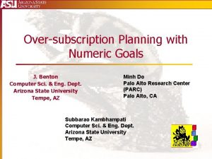 Oversubscription Planning with Numeric Goals J Benton Computer