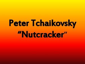 Peter Tchaikovsky Nutcracker Biography 1840 1893 Peter Tchaikovsky