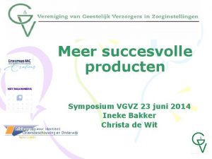 Meer succesvolle producten Symposium VGVZ 23 juni 2014